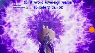 Spirit Sword Sovereign Season 8 Episode 51 dan 52 sub indo |Versi Novel.