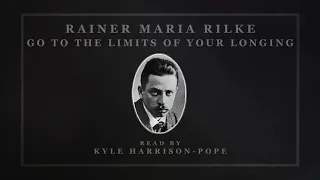 Go To The Limits of Your Longing - Rainer Maria Rilke [S2.E6]