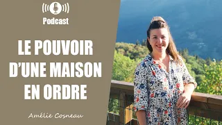 L'Extraordinaire Pouvoir d'une Maison en Ordre | Podcast 🎙