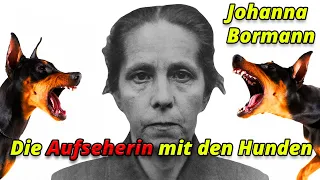 Die GRAUSAMEN VERBRECHEN von Johanna Bormann | Die KZ-Aufseherin mit den Hunden in Auschwitz