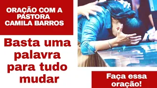 Pastora Camila barros oração -  Basta uma uma palavra para...