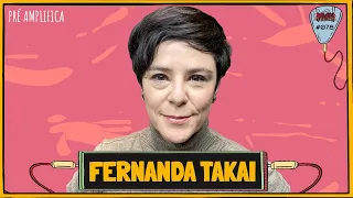 FERNANDA TAKAI - PRÉ-AMPLIFICA #078