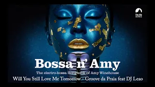 Bossa n' Amy - Will You Still Love Me Tomorrow? (Amy Winehouse´s song) - Groove da Praia ft DJ Leao