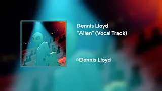 Dennis Lloyd - Alien (Vocal Track)