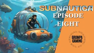 Bigger and Better - Subnautica - EP 8