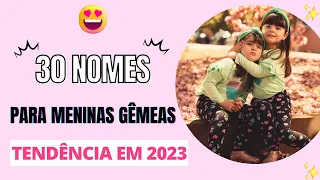 NOMES PARA MENINAS GÊMEAS TENDÊNCIA EM 2023