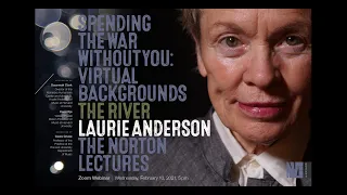 Norton Lecture 1: The River | Laurie Anderson: Spending the War Without You