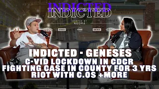 Indicted - Geneses - C-vid Lockdown in CDCR, Fighting Case in County for 3 Yrs, Riot with C.Os +More