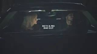 Beth x Rio || Bad guy [2x12]