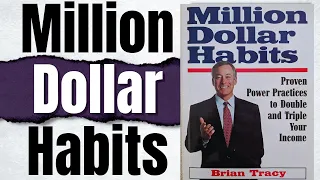 Watch This "Million Dollar Habits" Summary | Brian Tracy | Chapter 7 - Chapter 10