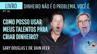 📘 PARTE 16 | COMO POSSO USAR MEUS TALENTOS PARA GANHAR DINHEIRO? | Dr. Dain Heer e Gary Douglas