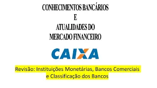 Concurso Caixa Federal - Revisão 4 - Instituições Monetárias, Bancos Comerciais e Classif. Bancos