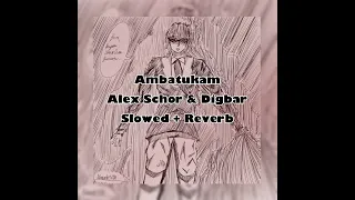 Ambatukam Alex Schor & Digbar Slowed + Reverb Remix (Prod. DJ Martin Jones)