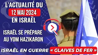 L'actualité du 12 mai 2024 - Israël se prépare au Yom Hazikaron