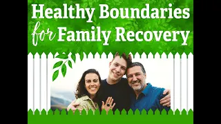 "Healthy Boundaries for Family Recovery"
