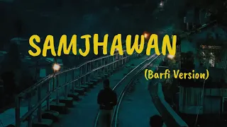 SAMJAHWAN LOFI (Barfi Version) | Arijit Singh, Ranbir Kapoor | LOFI PLAY