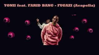 YONII feat. FARID BANG - FUGAZI (Acapella)
