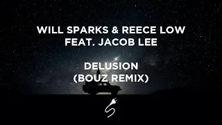 Will Sparks & Reece Low feat. Jacob Lee - Delusion (Bouz Remix)