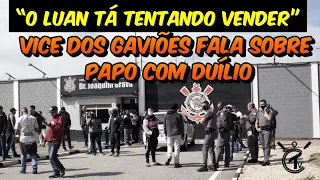 "O Luan, ele tá tentando vender" diz vice dos Gaviões sobre papo com Duilio