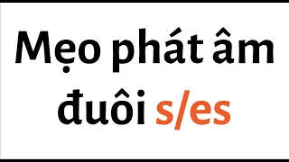 Mẹo phát âm đuôi s/es