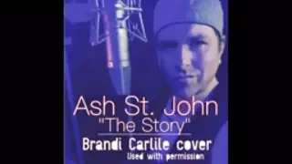The Story- Brandi Carlile (Ash St. John cover)