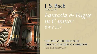 Bach - Fantasia & Fugue in C minor BWV537 | The Metzler Organ at Trinity College Cambridge