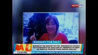 BT: Bangkay ng kidnap victim, ipinarenta umano ng punerarya sa saklaan at binenta pa raw