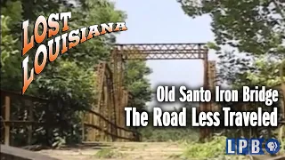 Old Santo Iron Bridge | The Road Less Traveled | Lost Louisiana (1997)