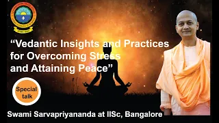 Swami Sarvapriyananda at IISc-Vedantic Insights and Practices for Overcoming Stress, Attaining Peace