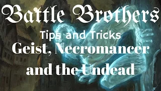 Battle Brothers Tip and Tricks - A Guide to Fighting Geist , Necromancer and the Undead Horde