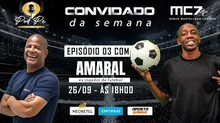 AMARAL NO POD PÉ - O PODCAST DO MARCELINHO CARIOCA