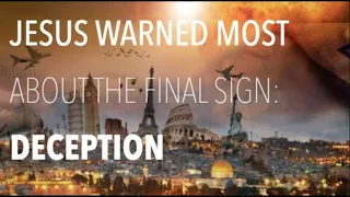 WHAT IS THE MOST REPEATED SIGN OF THE END? DECEPTION