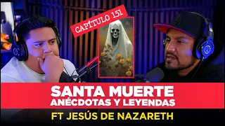 151 | Santa Muerte: Anécdotas y Leyendas con Jesús de Nazareth