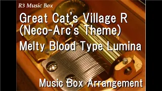 Great Cat's Village R (Neco-Arc's Theme)/Melty Blood Type Lumina [Music Box]