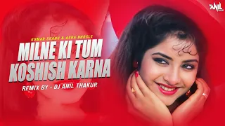 Milne Ki Tum Koshish Kerna -Remix Dj Anil Thakur X Saat Samundar Paar  Kumar Sanu, Asha Bhosle 2K22