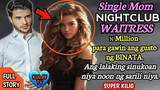 SINGLE MOM NIGHTCLUB WAITRESS - Half Million para gawin ang gusto ng binata | FULL STORY