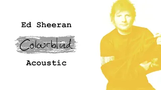 Ed Sheeran - Colourblind (Acoustic)