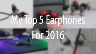 My Top 5 Earphones For 2016