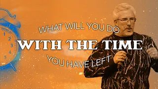 What Will You Do With the Time You Have Left? | Perry Stone