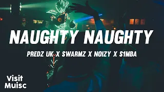 Predz UK x Swarmz x Noizy x S1mba - Naughty Naughty [Lyrics] 🎤