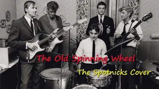 The Old Spinning Wheel - The Spotnicks Cover