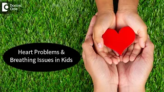 Heart problems & associated Breathing Difficulty in Kids| Precautions- Dr. Harish. C|Doctors' Circle