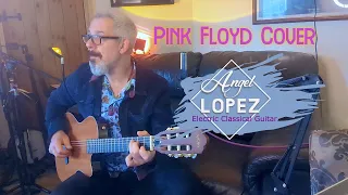 Pink Floyd Cover played on an Angel Lopez Electric Classical Guitar