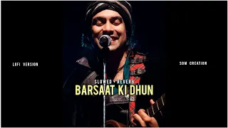 BARSAAT KI DHUN - JUBIN NAUTIAL || SLOWED+REVERB || BARSAAT KI DHUN LOFI VERSION || SOM CREATION