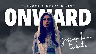 E-Knock & Mercy Divine: Onward (Jessica Hanna Tribute)