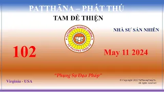 102 - Patthana - Sư Sán Nhiên –  11 Tháng 05 2024