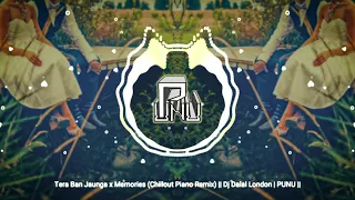 Tera Ban Jaunga x Memories (Chillout Piano Remix) || Dj Dalal London | PUNU ||