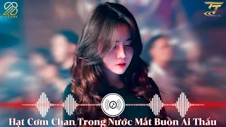 Hạt Cơm Chan Trong Nước Mắt Buồn Ai Thấu ,Nước Mắt Người Xa Quê |Top 15 Bản EDM TikTok Mới Nhất 2023