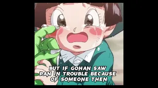 If Gohan saw Pan in trouble because of someone, then