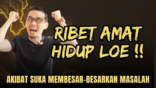 BERHENTI MEMBESAR-BESARKAN MASALAH || MOTIVASI HIDUP